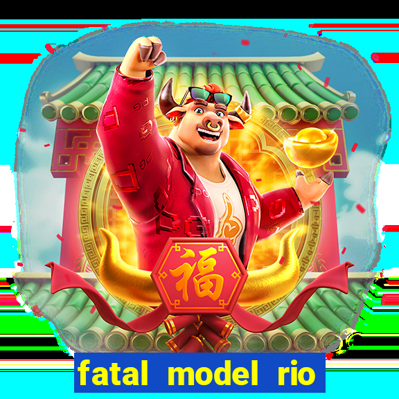 fatal model rio claro sp